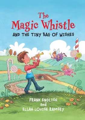Fluierul magic și mica pungă cu dorințe (The Magic Whistle and the Tiny Bag of Wishes) - The Magic Whistle and the Tiny Bag of Wishes
