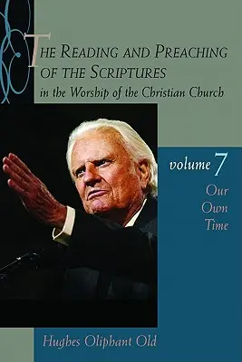 Citirea și predicarea Scripturilor în cultul Bisericii creștine, volumul 7: Timpul nostru - The Reading and Preaching of the Scriptures in the Worship of the Christian Church, Volume 7: Our Own Time