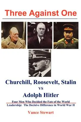 Trei împotriva unuia: Roosevelt, Churchill, Stalin vs. Adolph Hitler - Three Against One: Roosevelt, Churchill, Stalin Vs. Adolph Hitler