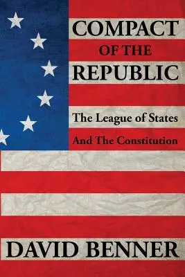 Compact of the Republic: Liga Statelor și Constituția - Compact of the Republic: The League of States and the Constitution