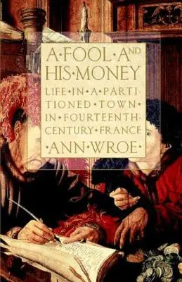 Un nebun și banii lui: Life in a Partitioned Town in Fourteenth-Century France - A Fool and His Money: Life in a Partitioned Town in Fourteenth-Century France