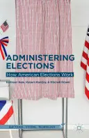 Administrarea alegerilor: Cum funcționează alegerile americane - Administering Elections: How American Elections Work
