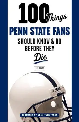 100 de lucruri pe care fanii Penn State ar trebui să le știe și să le facă înainte să moară - 100 Things Penn State Fans Should Know & Do Before They Die