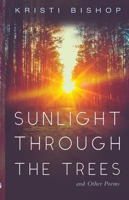 Sunlight through the Trees și alte poezii - Sunlight through the Trees and Other Poems