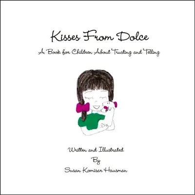 Pupici de la Dolce: O carte pentru copii despre a avea încredere și a spune - Kisses from Dolce: A Book for Children about Trusting and Telling