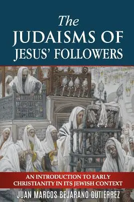 Iudaismele urmașilor lui Iisus: O introducere în creștinismul timpuriu în contextul său iudaic - The Judaisms of Jesus' Followers: An Introduction to Early Christianity in its Jewish Context