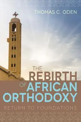 Renașterea ortodoxiei africane: Întoarcerea la fundamente - The Rebirth of African Orthodoxy: Return to Foundations