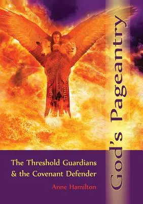 Spectacolul lui Dumnezeu: Gardienii Pragului și Apărătorul Legământului [The Threshold Guardians and the Covenant Defender - God's Pageantry: The Threshold Guardians and the Covenant Defender