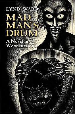 Mad Man's Drum: Un roman în xilogravuri - Mad Man's Drum: A Novel in Woodcuts