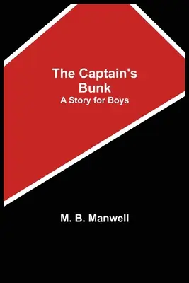 Buncărul căpitanului; o poveste pentru băieți - The Captain's Bunk; A Story for Boys