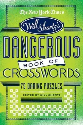 The New York Times Will Shortz Presents the Dangerous Book of Crosswords: 75 de puzzle-uri îndrăznețe - The New York Times Will Shortz Presents the Dangerous Book of Crosswords: 75 Daring Puzzles