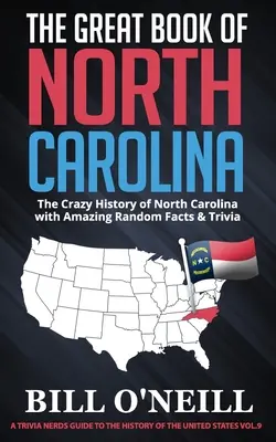 The Great Book of North Carolina: The Crazy History of North Carolina with Amazing Random Facts & Trivia (Istoria nebună a Carolinei de Nord cu fapte și curiozități aleatorii uimitoare) - The Great Book of North Carolina: The Crazy History of North Carolina with Amazing Random Facts & Trivia