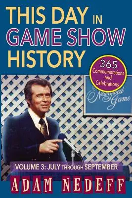 This Day in Game Show History- 365 Comemorări și sărbători, Vol. 3: Din iulie până în septembrie - This Day in Game Show History- 365 Commemorations and Celebrations, Vol. 3: July Through September