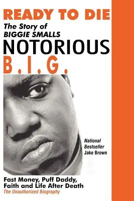 Gata să mor: Povestea lui Biggie Smalls--Notorious B.I.G.: Fast Money, Puff Daddy, credința și viața după moarte - Ready to Die: The Story of Biggie Smalls--Notorious B.I.G.: Fast Money, Puff Daddy, Faith and Life After Death