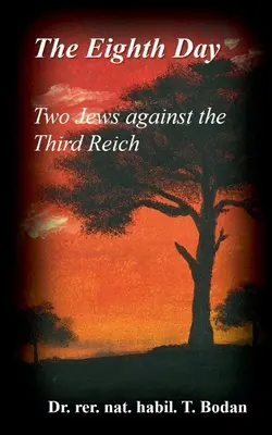 A opta zi - Doi evrei împotriva celui de-al Treilea Reich: Holocaustul, cele mai mari mistere ale lumii și cealaltă soluție finală - The Eighth Day - Two Jews against The Third Reich: Holocaust, the World's Biggest Mysteries and the other Final Solution