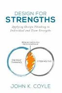 Design for Strengths: Aplicarea gândirii de design la punctele forte individuale și de echipă - Design For Strengths: Applying Design Thinking to Individual and Team Strengths