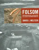Folsom: Noi investigații arheologice ale unei ucideri clasice de bizoni paleoindieni - Folsom: New Archaeological Investigations of a Classic Paleoindian Bison Kill
