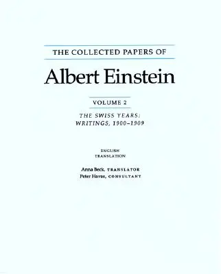 The Collected Papers of Albert Einstein: Anii elvețieni, Scrieri, 1900-1909 - The Collected Papers of Albert Einstein: The Swiss Years, Writings, 1900-1909