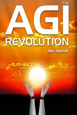 Revoluția AGI: O viziune din interior asupra ascensiunii inteligenței artificiale generale - AGI Revolution: An Inside View of the Rise of Artificial General Intelligence