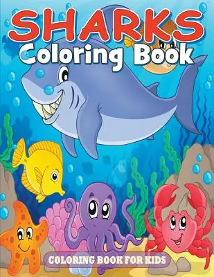 Cartea de colorat Rechini: Carte de colorat pentru copii - Sharks Coloring Book: Coloring Book for Kids