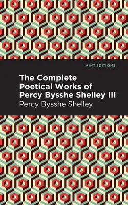 Operele poetice complete ale lui Percy Bysshe Shelley Volumul III - The Complete Poetical Works of Percy Bysshe Shelley Volume III
