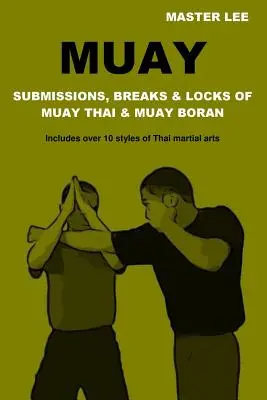 Muay: Supuneri, rupturi și încuietori de Muay Thai și Muay Boran - Muay: Submissions, Breaks & Locks of Muay Thai & Muay Boran