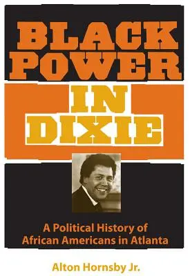 Puterea neagră în Dixie: O istorie politică a afro-americanilor din Atlanta - Black Power in Dixie: A Political History of African Americans in Atlanta