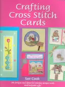 Crafting Cross Stitch Cards: Proiecte și modele inspiraționale pentru felicitări și cadouri creative cu cusături încrucișate (Inspiring Projects and Designs for Creative Cross Stitch Greetings and Gifts) - Crafting Cross Stitch Cards: Inspiring Projects and Designs for Creative Cross Stitch Greetings and Gifts