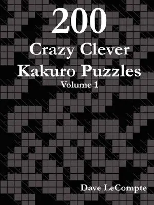 200 de puzzle-uri Kakuro nebunești și inteligente - Volumul 1 - 200 Crazy Clever Kakuro Puzzles - Volume 1