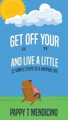 Dă-te jos de pe tine și trăiește un pic - Get Off Your and Live a Little