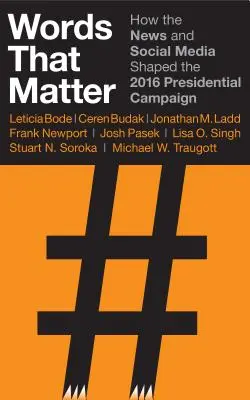 Cuvinte care contează: Cum au influențat știrile și social media campania prezidențială din 2016 - Words That Matter: How the News and Social Media Shaped the 2016 Presidential Campaign