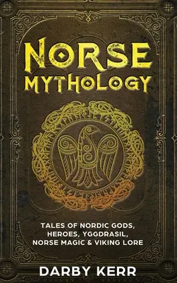 Mitologie nordică: Povești despre zeii nordici, eroi, Yggdrasil, magia nordică și tradiția vikingă - Norse Mythology: Tales of Nordic Gods, Heroes, Yggdrasil, Norse Magic & Viking Lore