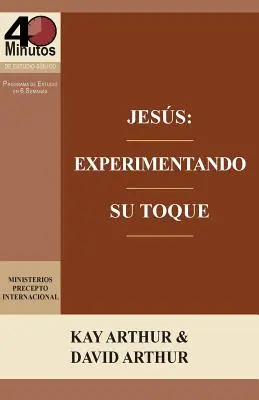 Isus: Experimentando Su Toque - Un Estudio de Marcos 1-6 / Isus: Experimentând atingerea Lui - Un studiu al lui Marcu 1-6 - Jesus: Experimentando Su Toque - Un Estudio de Marcos 1-6 / Jesus: Experiencing His Touch - A Study of Mark 1-6