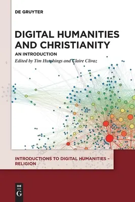 Științe umaniste digitale și creștinism: O introducere - Digital Humanities and Christianity: An Introduction
