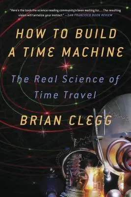 Cum să construiești o mașină a timpului: Adevărata știință a călătoriei în timp - How to Build a Time Machine: The Real Science of Time Travel