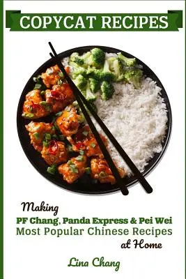 Rețete Copycat: Realizarea celor mai populare rețete chinezești PF Chang's, Panda Express & Pei Wei la domiciliu - Copycat Recipes: Making PF Chang's, Panda Express & Pei Wei Most Popular Chinese Recipes at Home