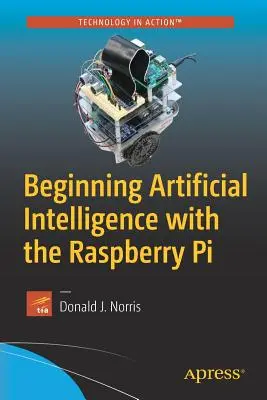 Începutul inteligenței artificiale cu Raspberry Pi - Beginning Artificial Intelligence with the Raspberry Pi