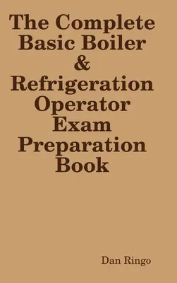 Cartea completă pentru examenul de licență de bază pentru cazane și frigidere - The Complete Basic Boiler & Refrigerator License Exam Book