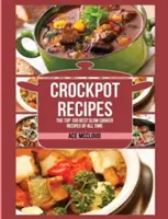 Rețete Crockpot: Cele mai bune 100 de rețete slow cooker din toate timpurile - Crockpot Recipes: The Top 100 Best Slow Cooker Recipes Of All Time