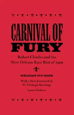 Carnavalul furiei: Robert Charles și New Orleans Race Riot din 1900 (actualizat) - Carnival of Fury: Robert Charles and the New Orleans Race Riot of 1900 (Updated)