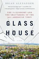 Glass House: Economia 1% și distrugerea orașului american - Glass House: The 1% Economy and the Shattering of the All-American Town