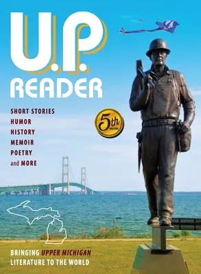U.P. Reader -- Volumul #5: Aducerea literaturii Upper Michigan în lume - U.P. Reader -- Volume #5: Bringing Upper Michigan Literature to the World