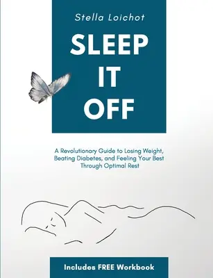 Sleep It Off: Un ghid revoluționar pentru a pierde în greutate, a învinge diabetul și a te simți cel mai bine prin odihnă optimă - Sleep It Off: A Revolutionary Guide to Losing Weight, Beating Diabetes, and Feeling Your Best Through Optimal Rest