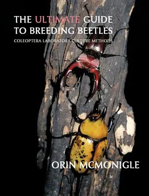 Ghidul suprem pentru reproducerea gândacilor: Metode de cultură în laborator a coleopterelor - The Ultimate Guide to Breeding Beetles: Coleoptera Laboratory Culture Methods