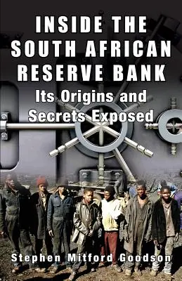 Inside the South African Reserve Bank: Originile și secretele sale dezvăluite - Inside the South African Reserve Bank: Its Origins and Secrets Exposed