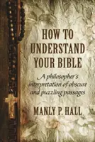 Cum să vă înțelegeți Biblia: Interpretarea de către un filozof a pasajelor obscure și enigmatice - How To Understand Your Bible: A Philosopher's Interpretation of Obscure and Puzzling Passages