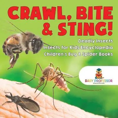 Crawl, Bite & Sting! Insecte mortale - Enciclopedia Insectelor pentru copii - Cărți pentru copii despre insecte și păianjeni - Crawl, Bite & Sting! Deadly Insects - Insects for Kids Encyclopedia - Children's Bug & Spider Books