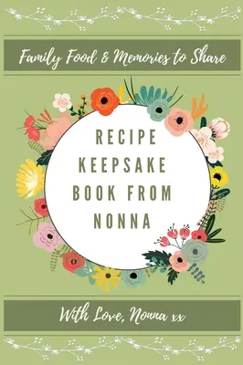 Recipe Keepsake Book From Nonna: Amintiri alimentare de familie pentru a împărtăși - Recipe Keepsake Book From Nonna: Family Food Memories to Share
