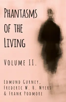 Fantasme ale celor vii - Volumul II. - Phantasms of the Living - Volume II.