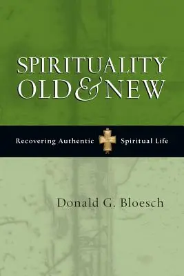Spiritualitate veche și nouă: Recuperarea vieții spirituale autentice - Spirituality Old & New: Recovering Authentic Spiritual Life